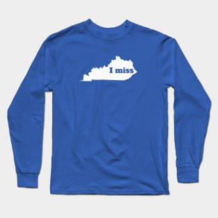 I Miss Kentucky - My Home State Long Sleeve T-Shirt